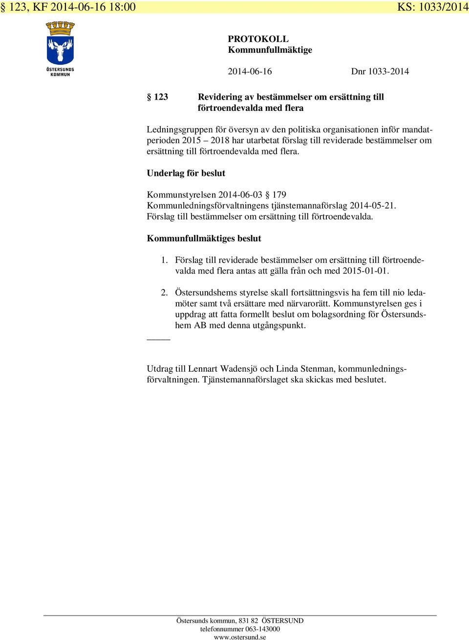 Underlag för beslut Kommunstyrelsen 2014-06-03 179 Kommunledningsförvaltningens tjänstemannaförslag 2014-05-21. Förslag till bestämmelser om ersättning till förtroendevalda. s beslut 1.