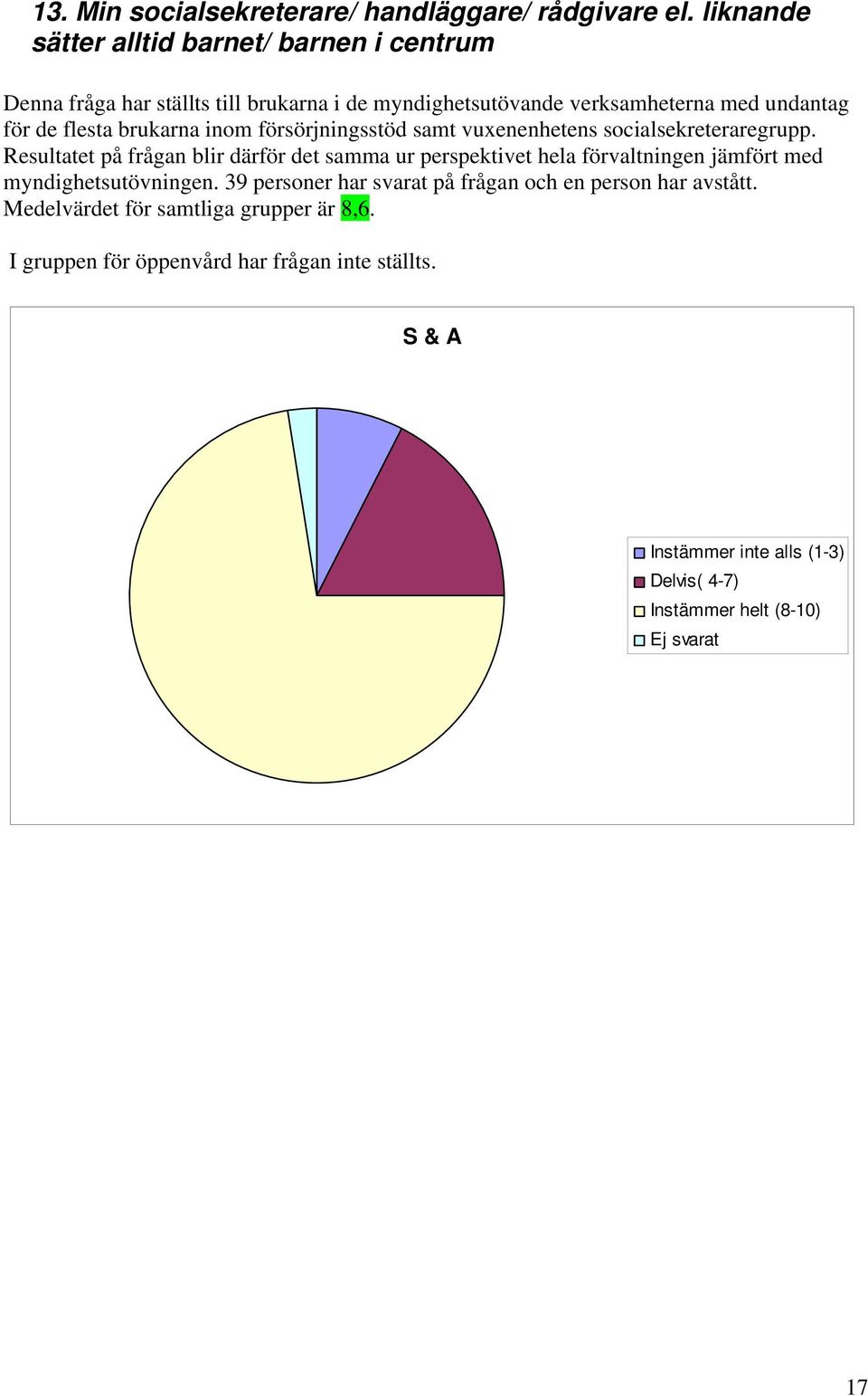 undantag för de flesta brukarna inom försörjningsstöd samt vuxenenhetens socialsekreteraregrupp.