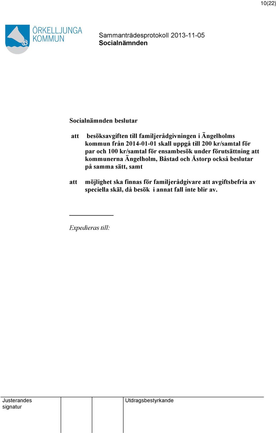 kommunerna Ängelholm, Båstad och Åstorp också beslutar på samma sätt, samt möjlighet ska finnas