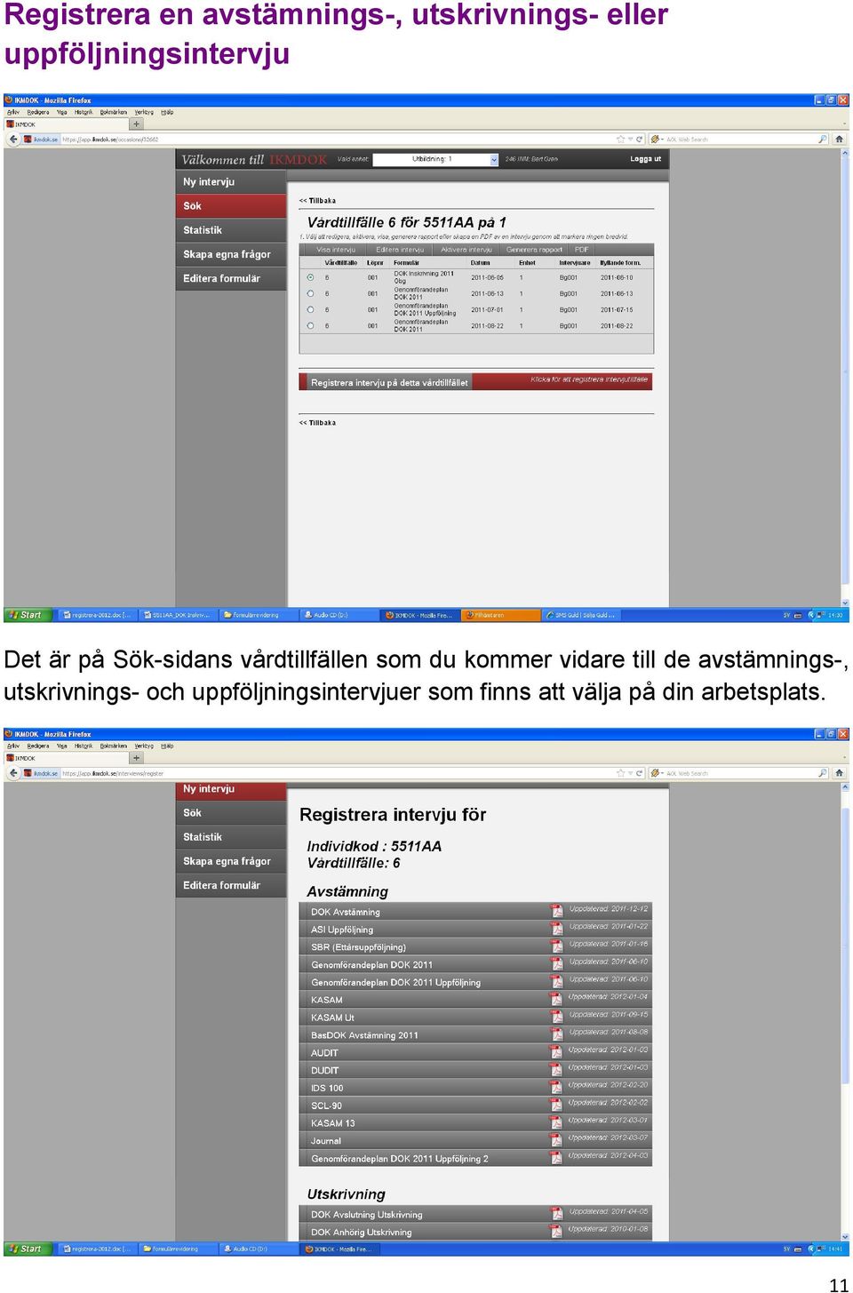 som du kommer vidare till de avstämnings-, utskrivnings-