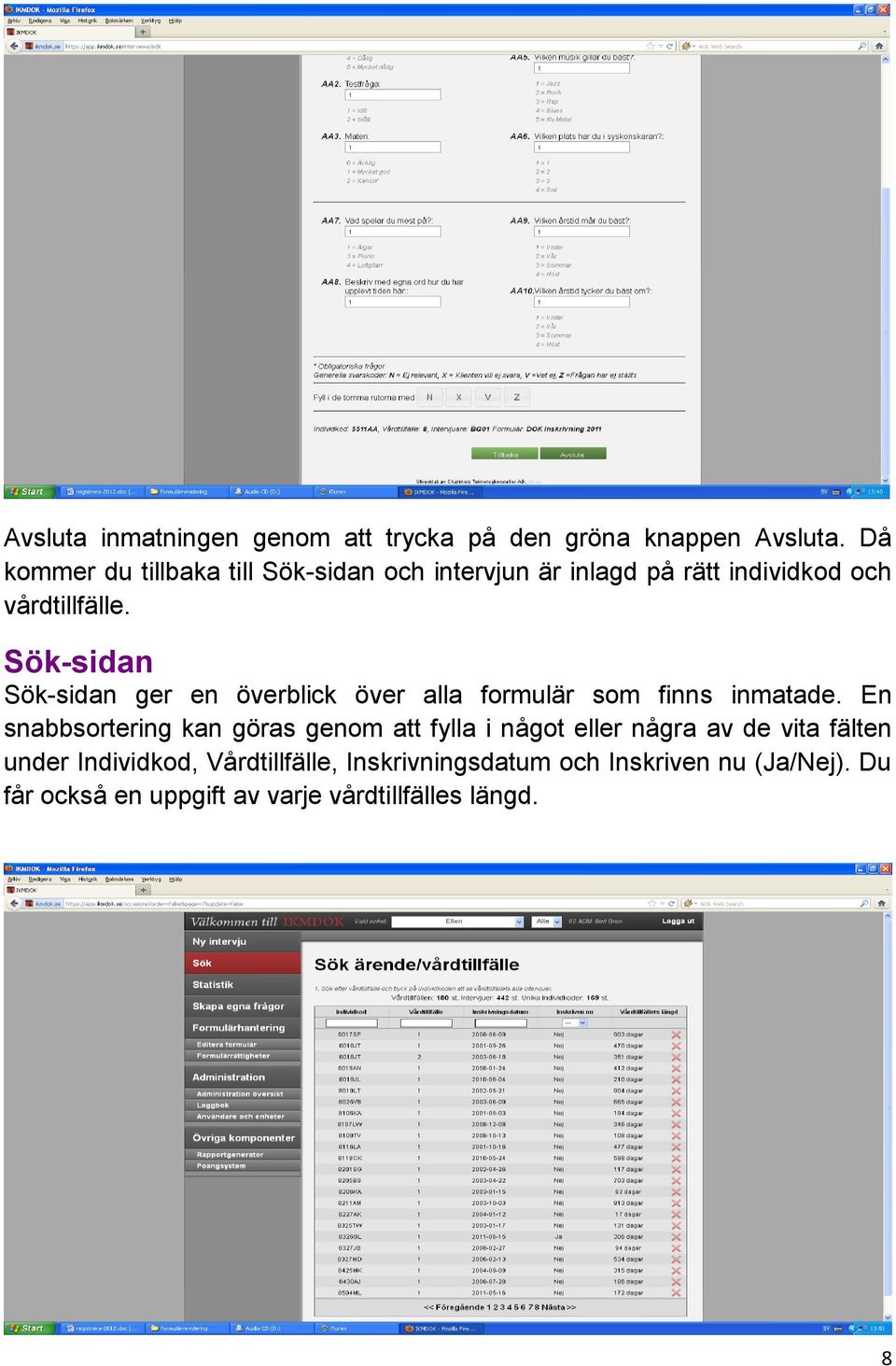 Sök-sidan Sök-sidan ger en överblick över alla formulär som finns inmatade.