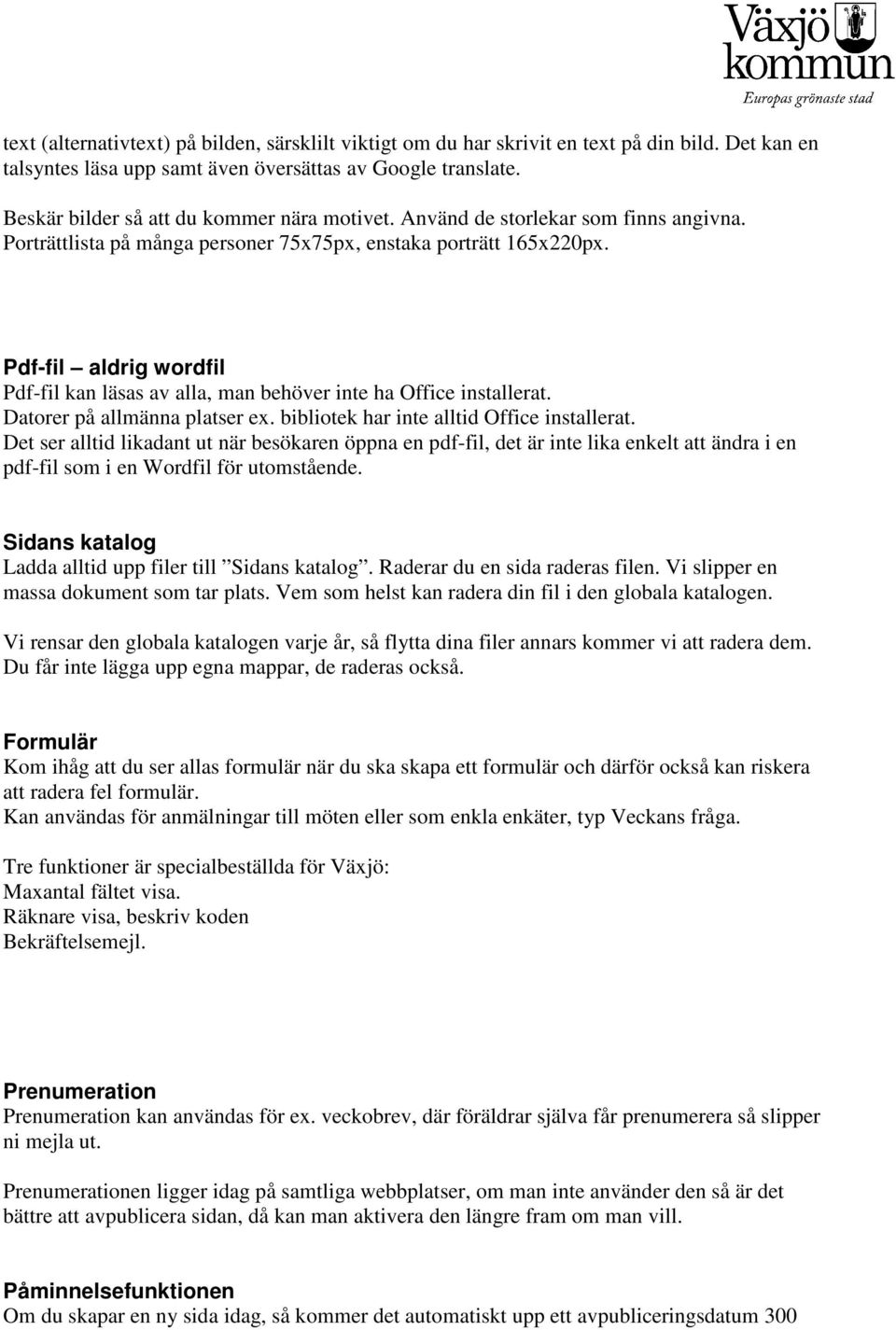 Pdf-fil aldrig wordfil Pdf-fil kan läsas av alla, man behöver inte ha Office installerat. Datorer på allmänna platser ex. bibliotek har inte alltid Office installerat.