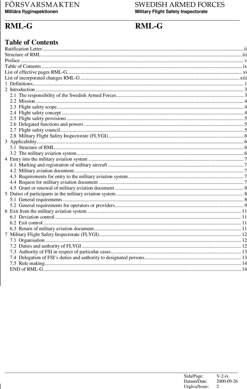 6 Delegated functions and powers... 5 2.7 Flight safety council... 5 2.8 (FLYGI)... 6 3 Applicability... 6 3.1 Structure of RML... 6 3.2 The military aviation system.