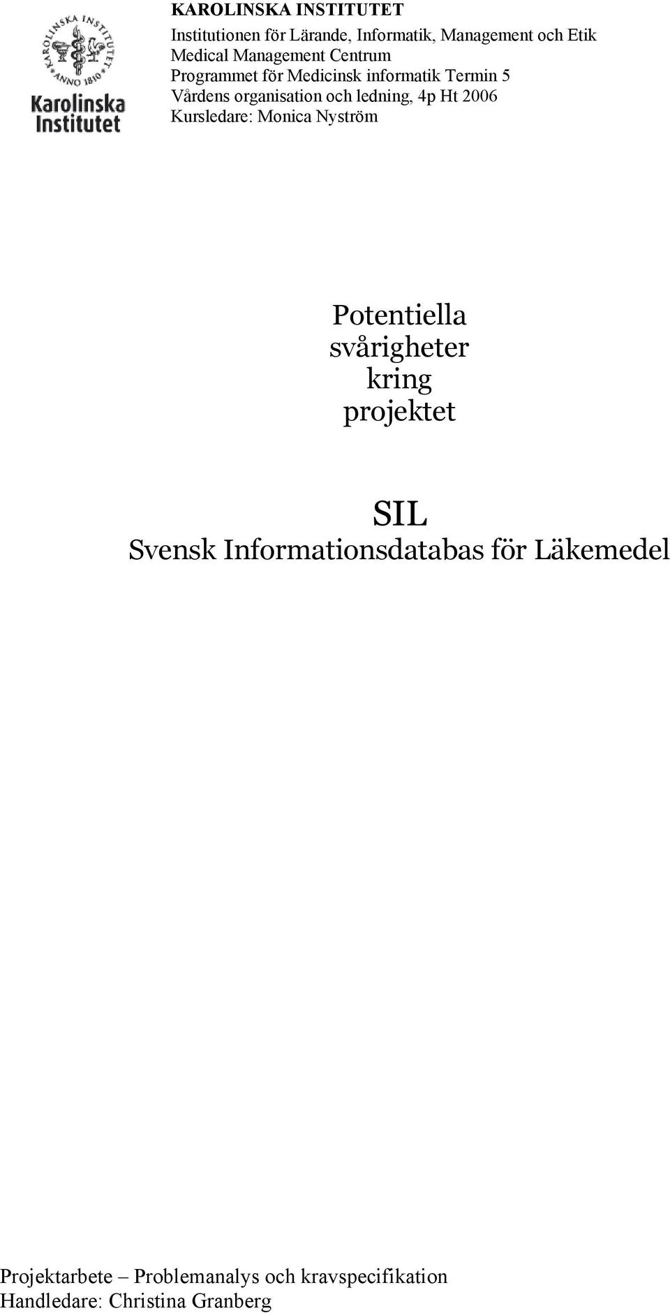 4p Ht 2006 Kursledare: Monica Nyström Potentiella svårigheter kring projektet SIL Svensk