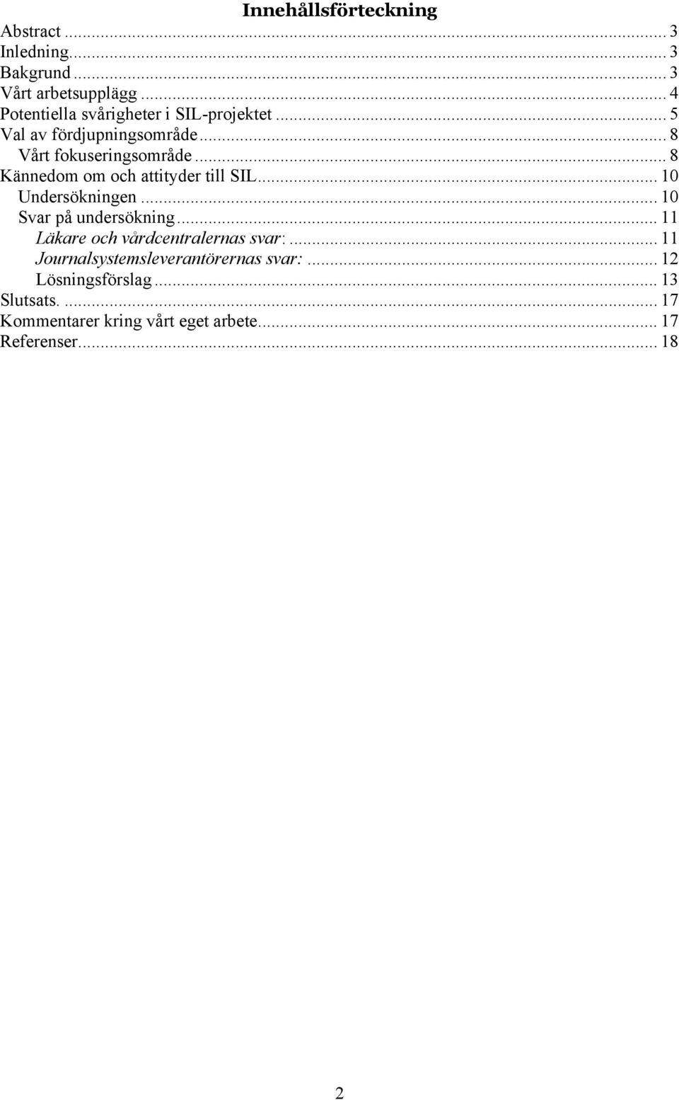 .. 8 Kännedom om och attityder till SIL... 10 Undersökningen... 10 Svar på undersökning.