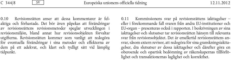 Revisionsrätten kommer som vanligt att redogöra för eventuella förändringar i sina metoder och effekterna av dem på ett adekvat, och klart och tydligt sätt vid lämplig tidpunkt. 0.