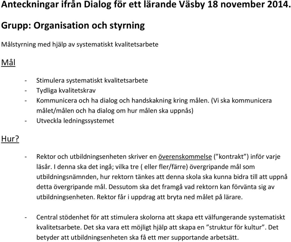 (Vi ska kmmunicera målet/målen ch ha dialg m hur målen ska uppnås) - Utveckla ledningssystemet - Rektr ch utbildningsenheten skriver en överenskmmelse ( kntrakt ) inför varje läsår.