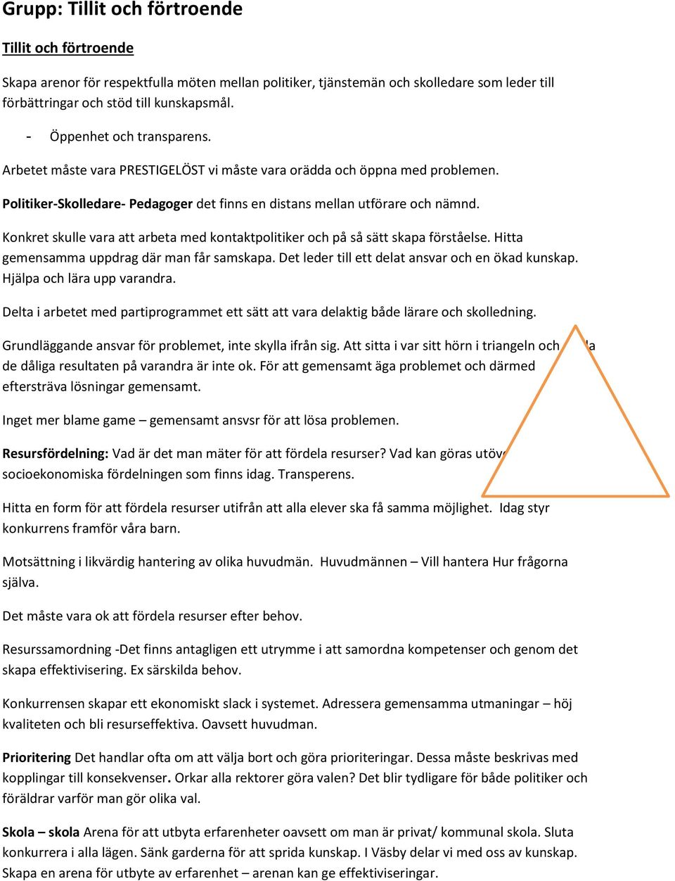 Knkret skulle vara att arbeta med kntaktplitiker ch på så sätt skapa förståelse. Hitta gemensamma uppdrag där man får samskapa. Det leder till ett delat ansvar ch en ökad kunskap.