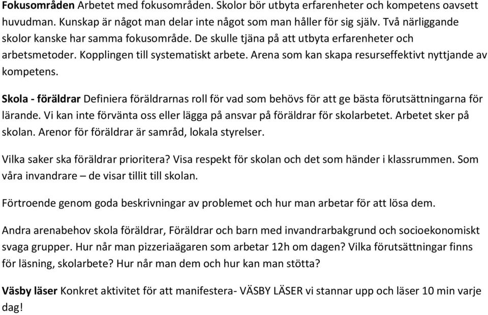 Arena sm kan skapa resurseffektivt nyttjande av kmpetens. Skla - föräldrar Definiera föräldrarnas rll för vad sm behövs för att ge bästa förutsättningarna för lärande.