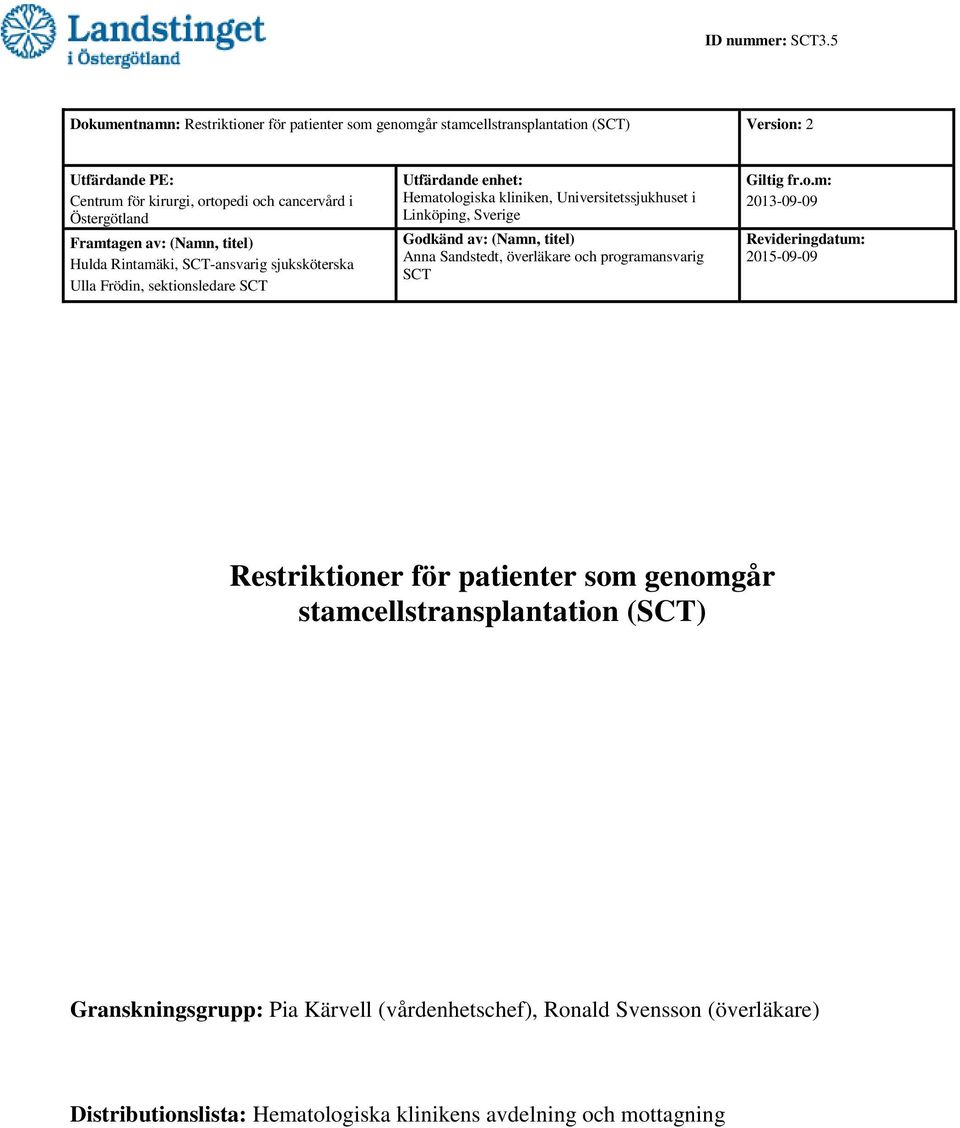 Ulla Frödin, sektionsledare SCT Utfärdande enhet: Hematologiska kliniken, Universitetssjukhuset i Linköping, Sverige Godkänd av: (Namn, titel) Anna Sandstedt,