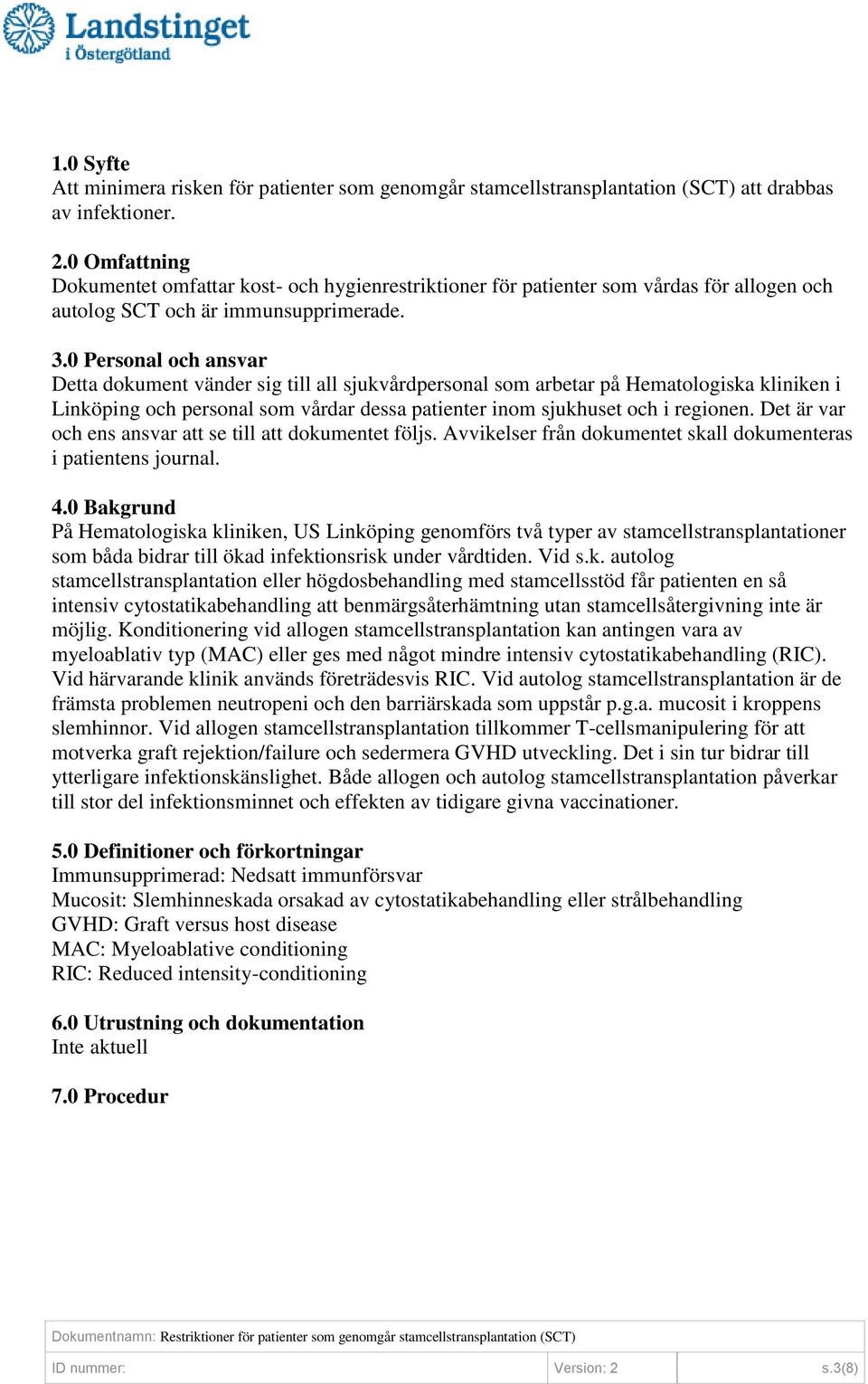 0 Personal och ansvar Detta dokument vänder sig till all sjukvårdpersonal som arbetar på Hematologiska kliniken i Linköping och personal som vårdar dessa patienter inom sjukhuset och i regionen.