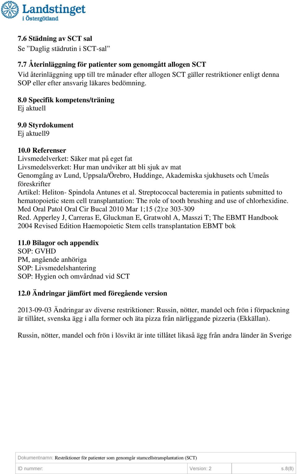 0 Specifik kompetens/träning Ej aktuell 9.0 Styrdokument Ej aktuell9 10.
