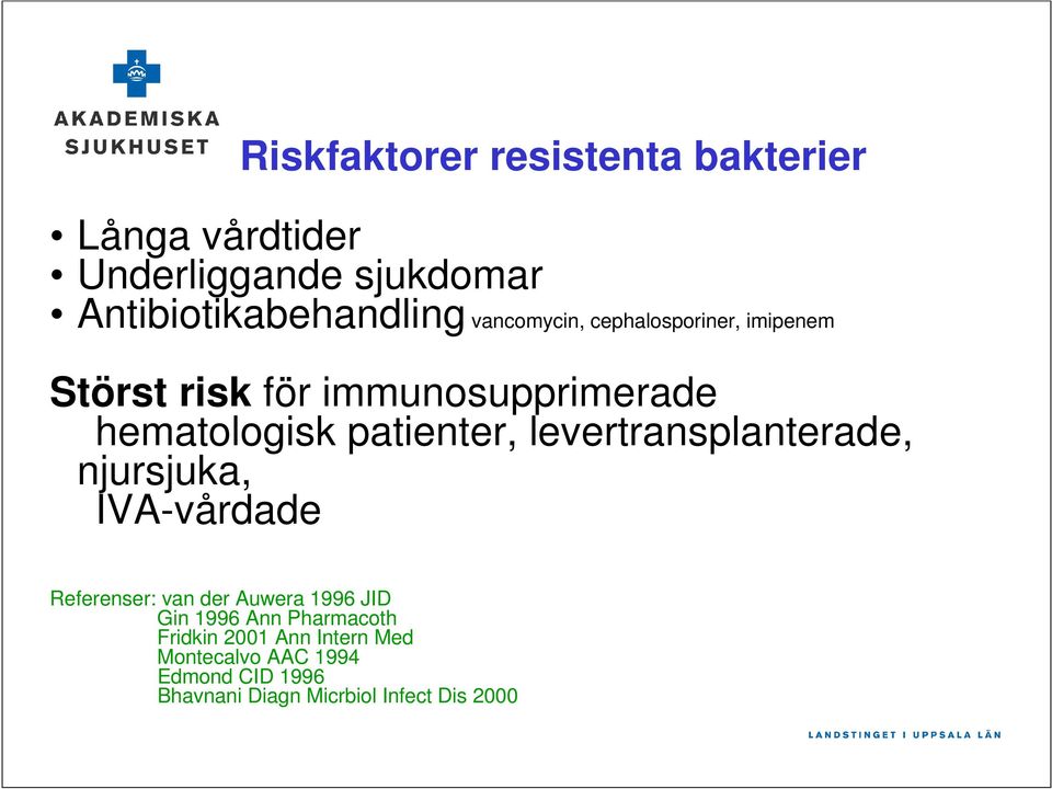 levertransplanterade, njursjuka, IVA-vårdade Referenser: van der Auwera 1996 JID Gin 1996 Ann