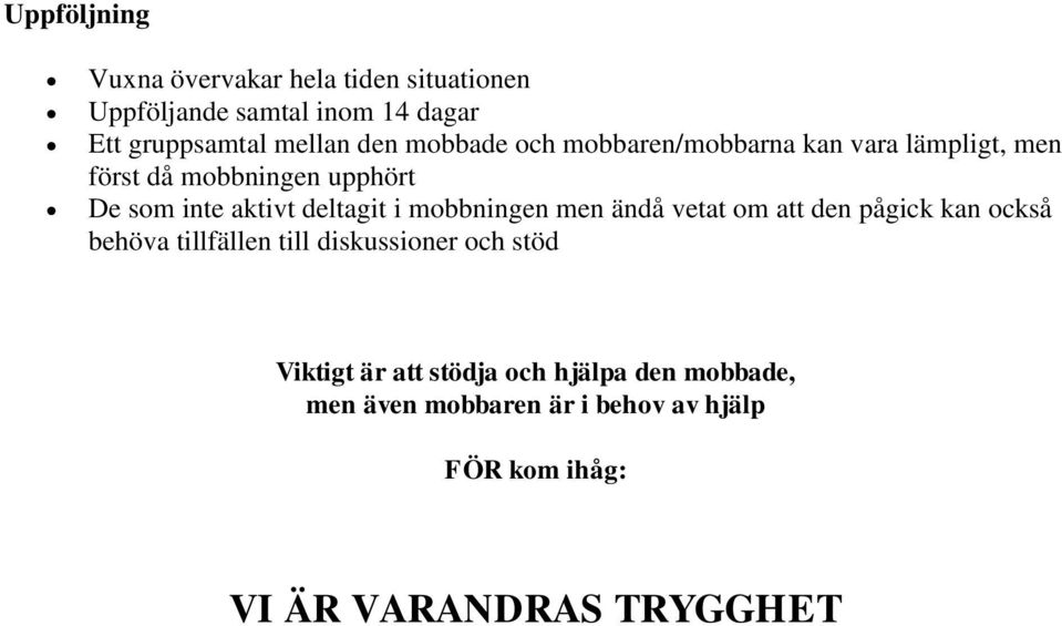 mobbningen men ändå vetat om att den pågick kan också behöva tillfällen till diskussioner och stöd Viktigt är