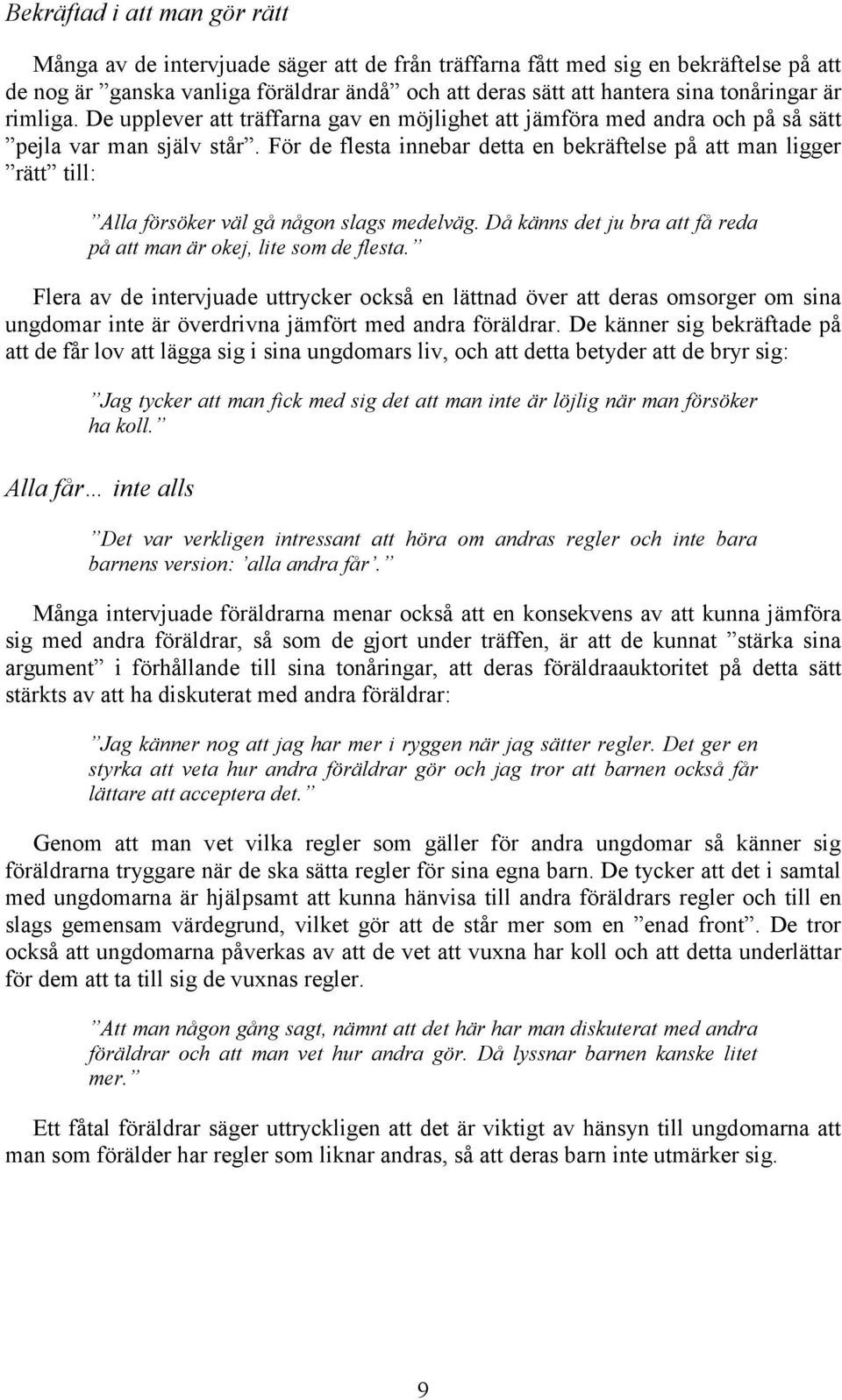 För de flesta innebar detta en bekräftelse på att man ligger rätt till: Alla försöker väl gå någon slags medelväg. Då känns det ju bra att få reda på att man är okej, lite som de flesta.