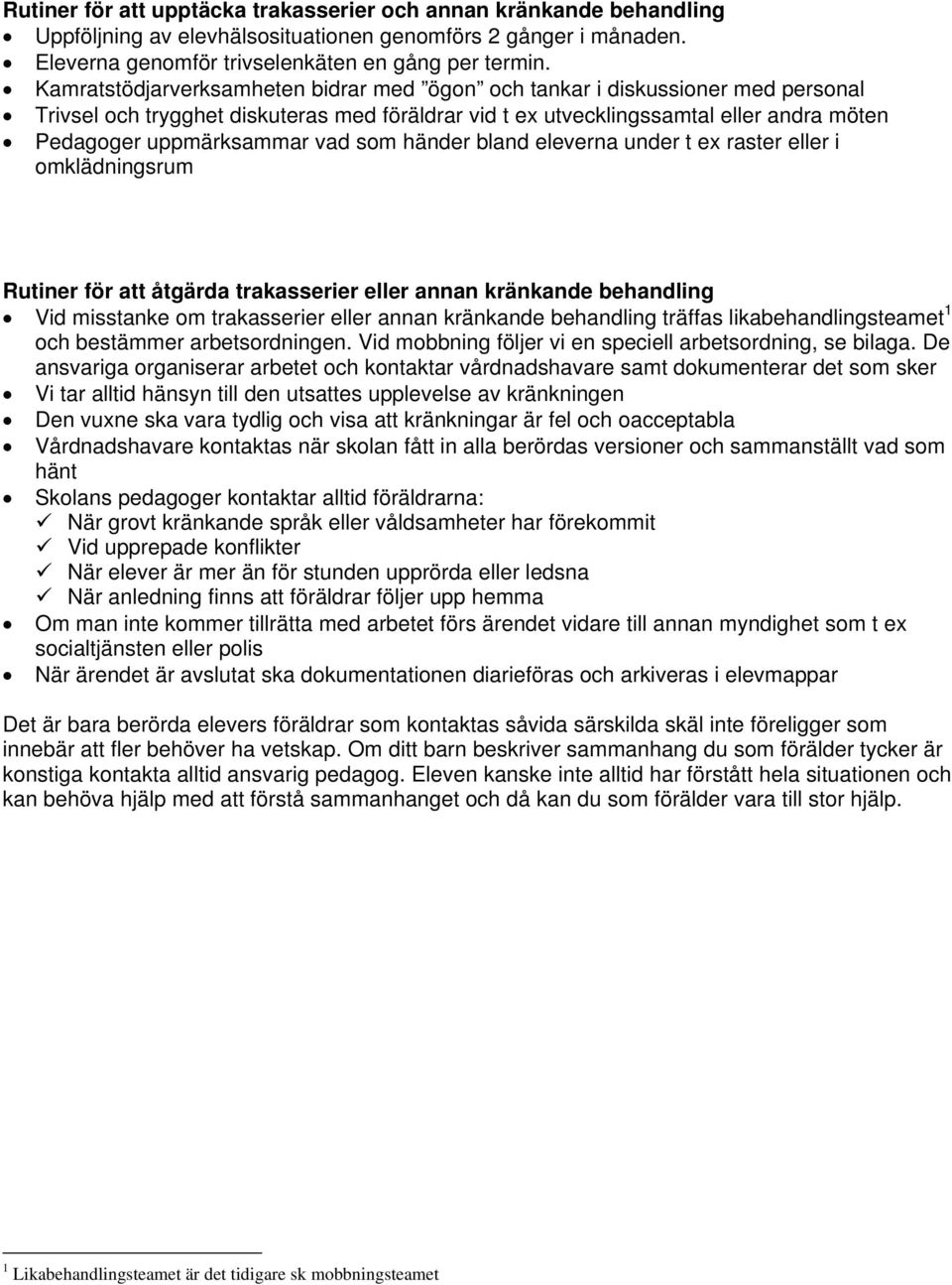 som händer bland eleverna under t ex raster eller i omklädningsrum Rutiner för att åtgärda trakasserier eller annan kränkande behandling Vid misstanke om trakasserier eller annan kränkande behandling