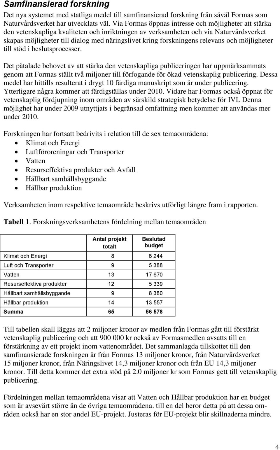 forskningens relevans och möjligheter till stöd i beslutsprocesser.