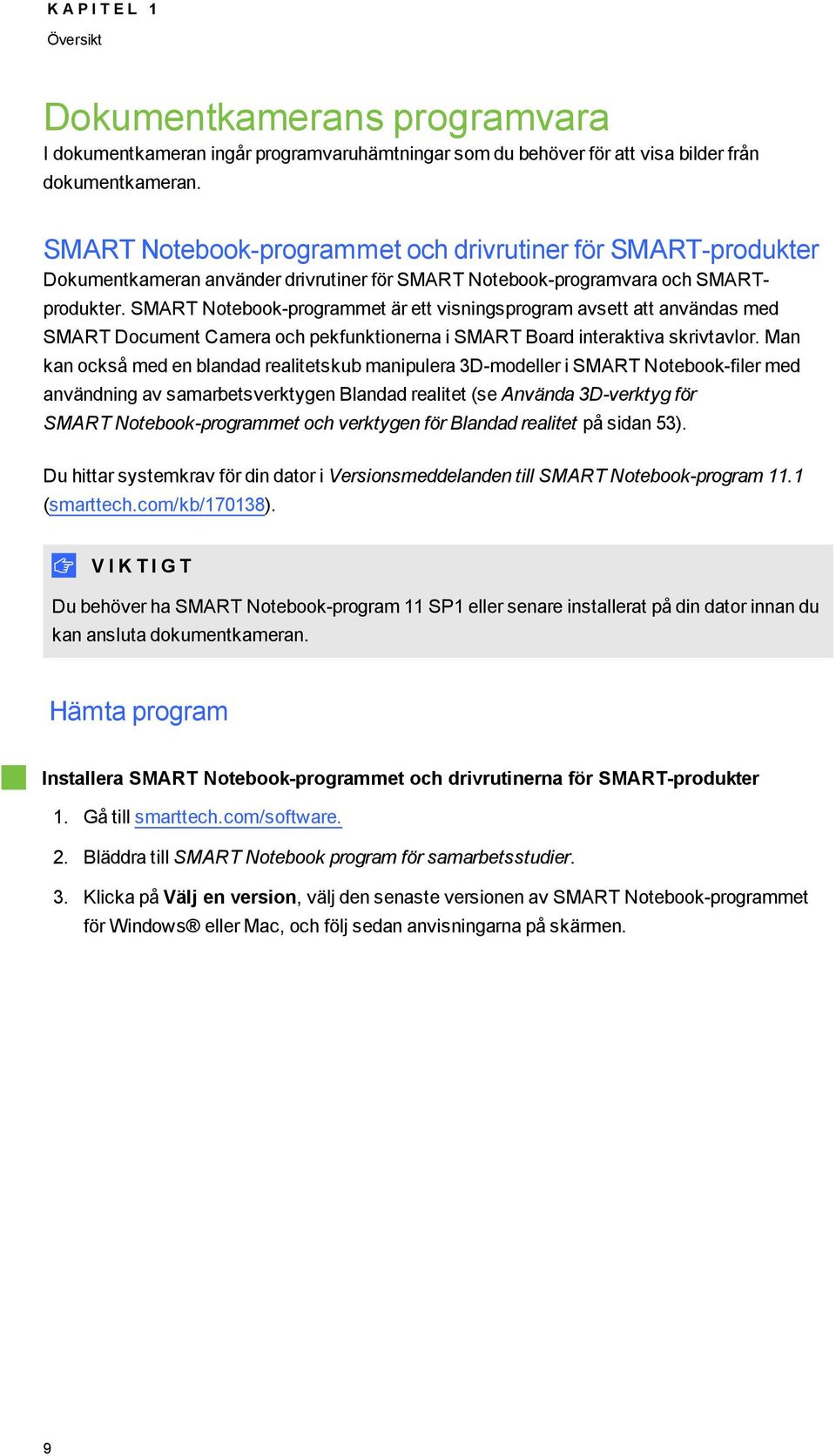 SMART Ntebk-prgrammet är ett visningsprgram avsett att användas med SMART Dcument Camera ch pekfunktinerna i SMART Bard interaktiva skrivtavlr.