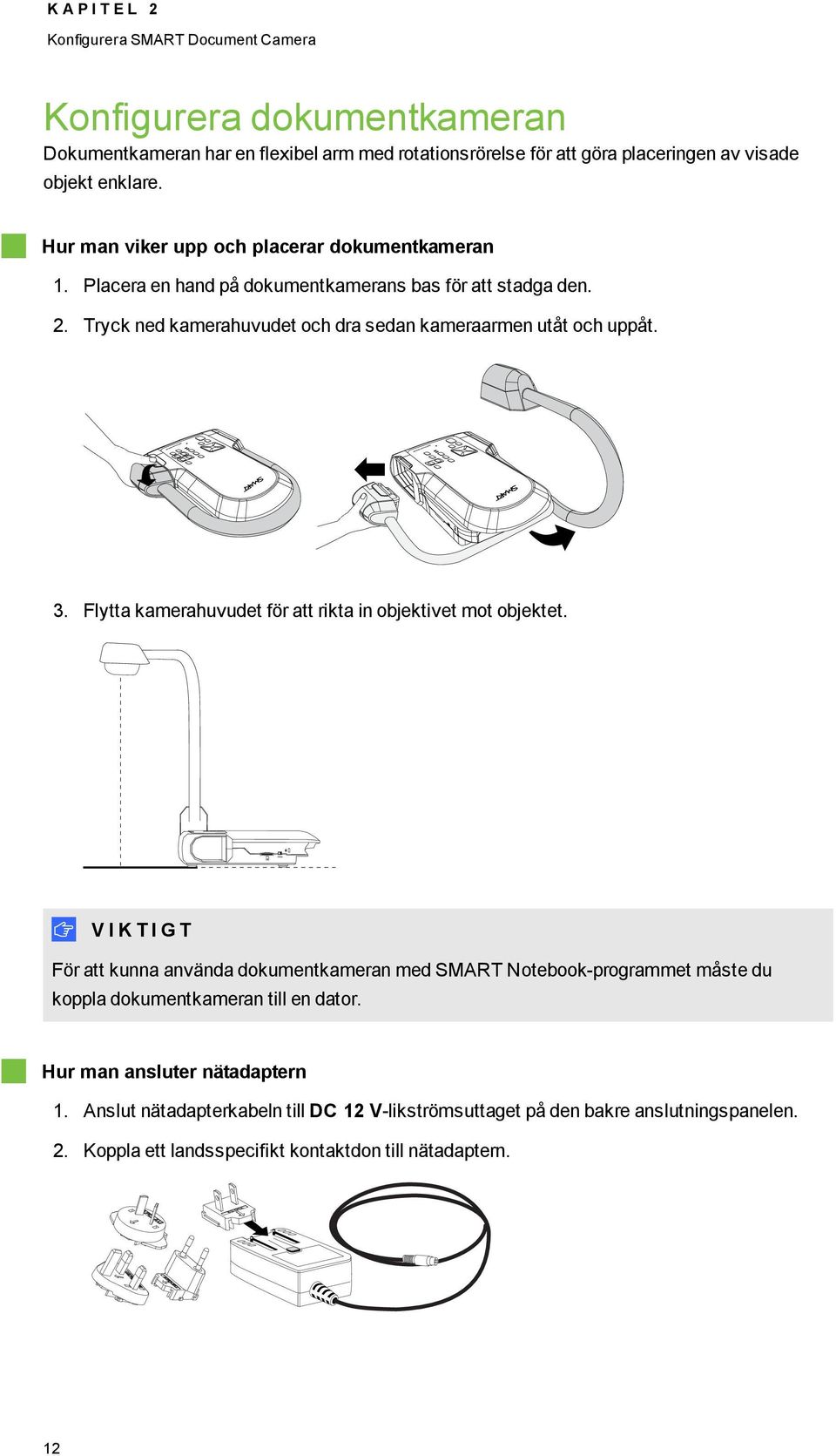 Flytta kamerahuvudet för att rikta in bjektivet mt bjektet.