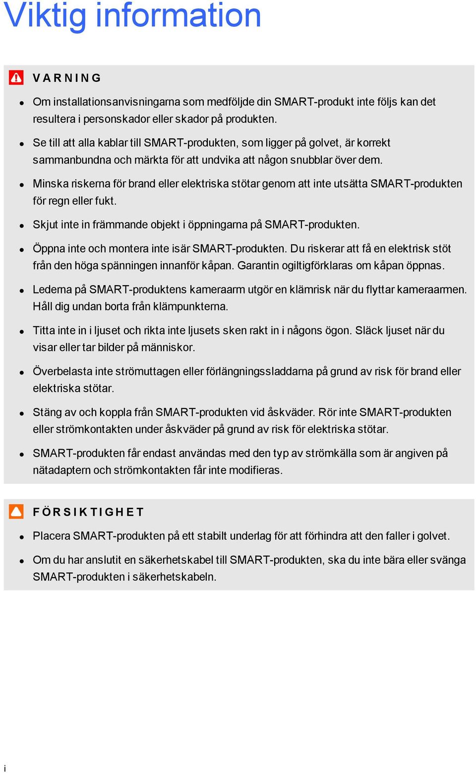 Minska riskerna för brand eller elektriska stötar genm att inte utsätta SMART-prdukten för regn eller fukt. Skjut inte in främmande bjekt i öppningarna på SMART-prdukten.