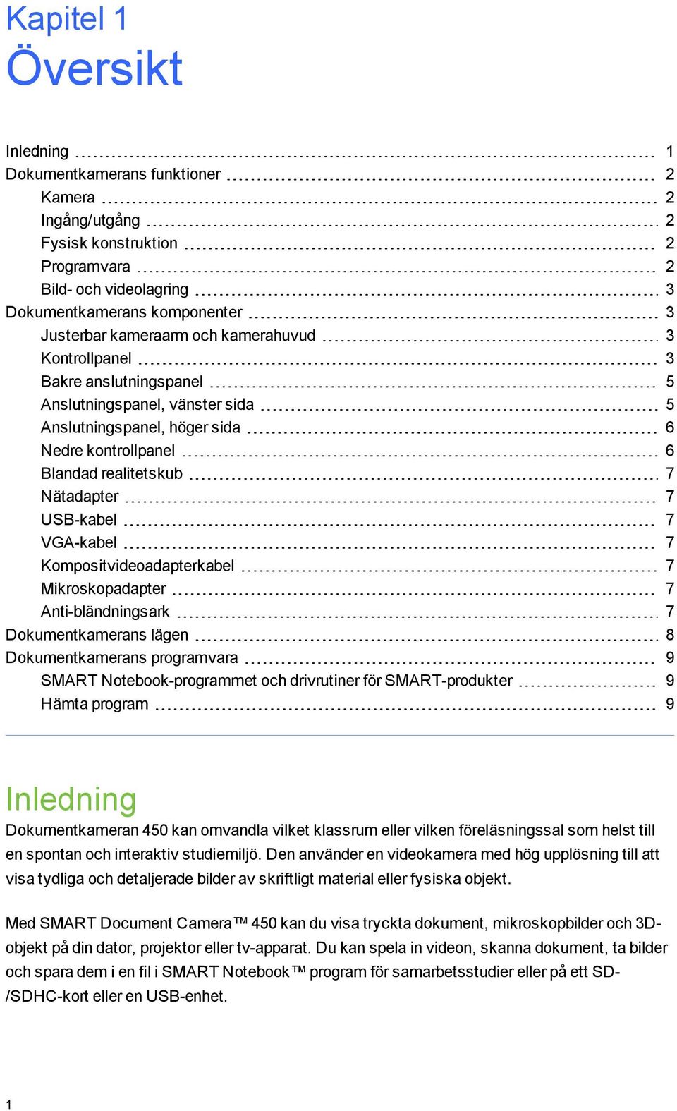 Kmpsitvideadapterkabel 7 Mikrskpadapter 7 Anti-bländningsark 7 Dkumentkamerans lägen 8 Dkumentkamerans prgramvara 9 SMART Ntebk-prgrammet ch drivrutiner för SMART-prdukter 9 Hämta prgram 9 Inledning