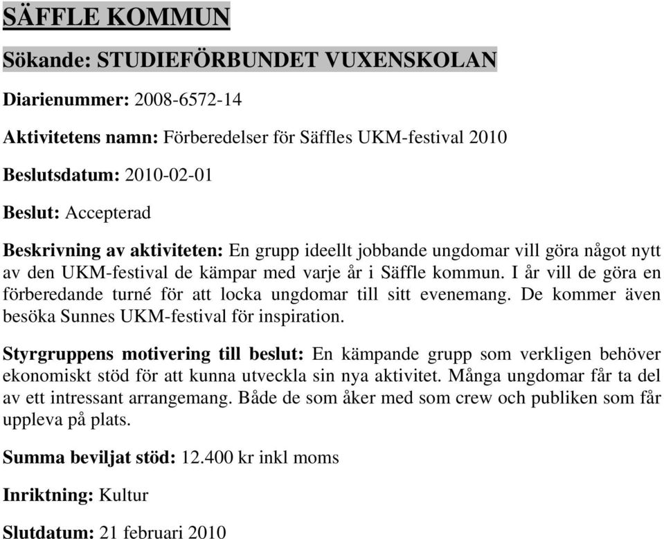 De kommer även besöka Sunnes UKM-festival för inspiration.