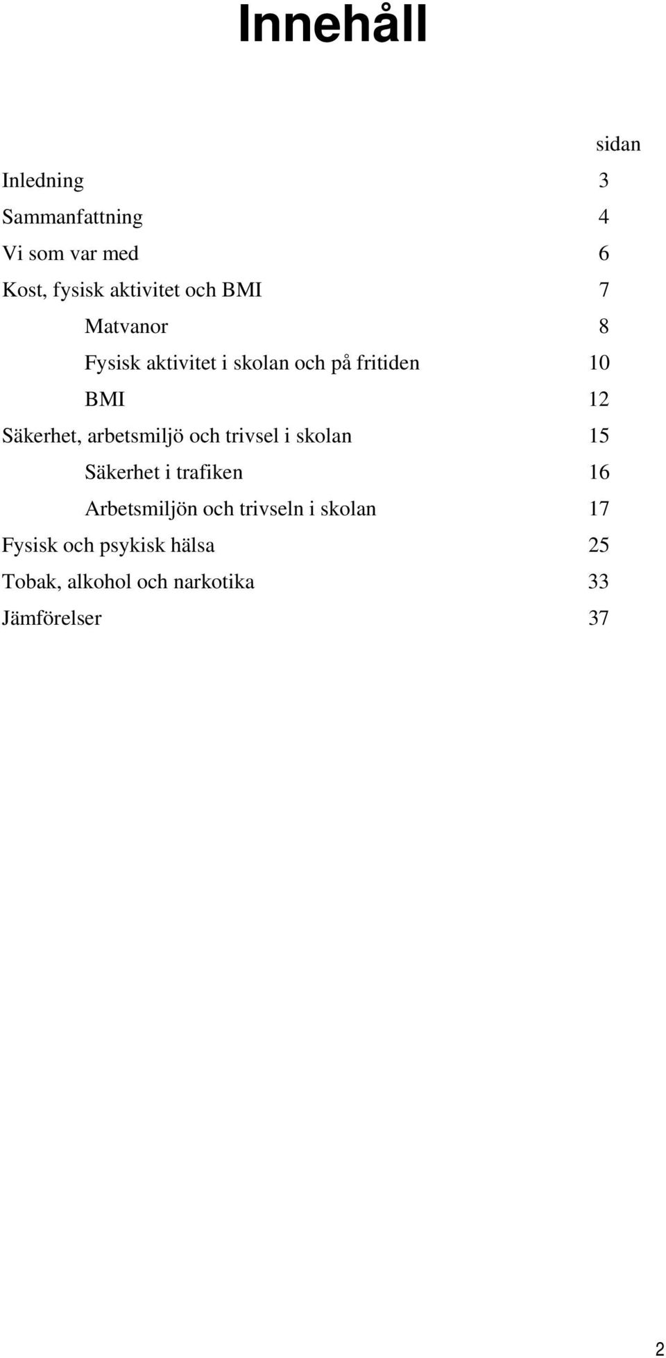 arbetsmiljö och trivsel i skolan 15 Säkerhet i trafiken 16 Arbetsmiljön och trivseln