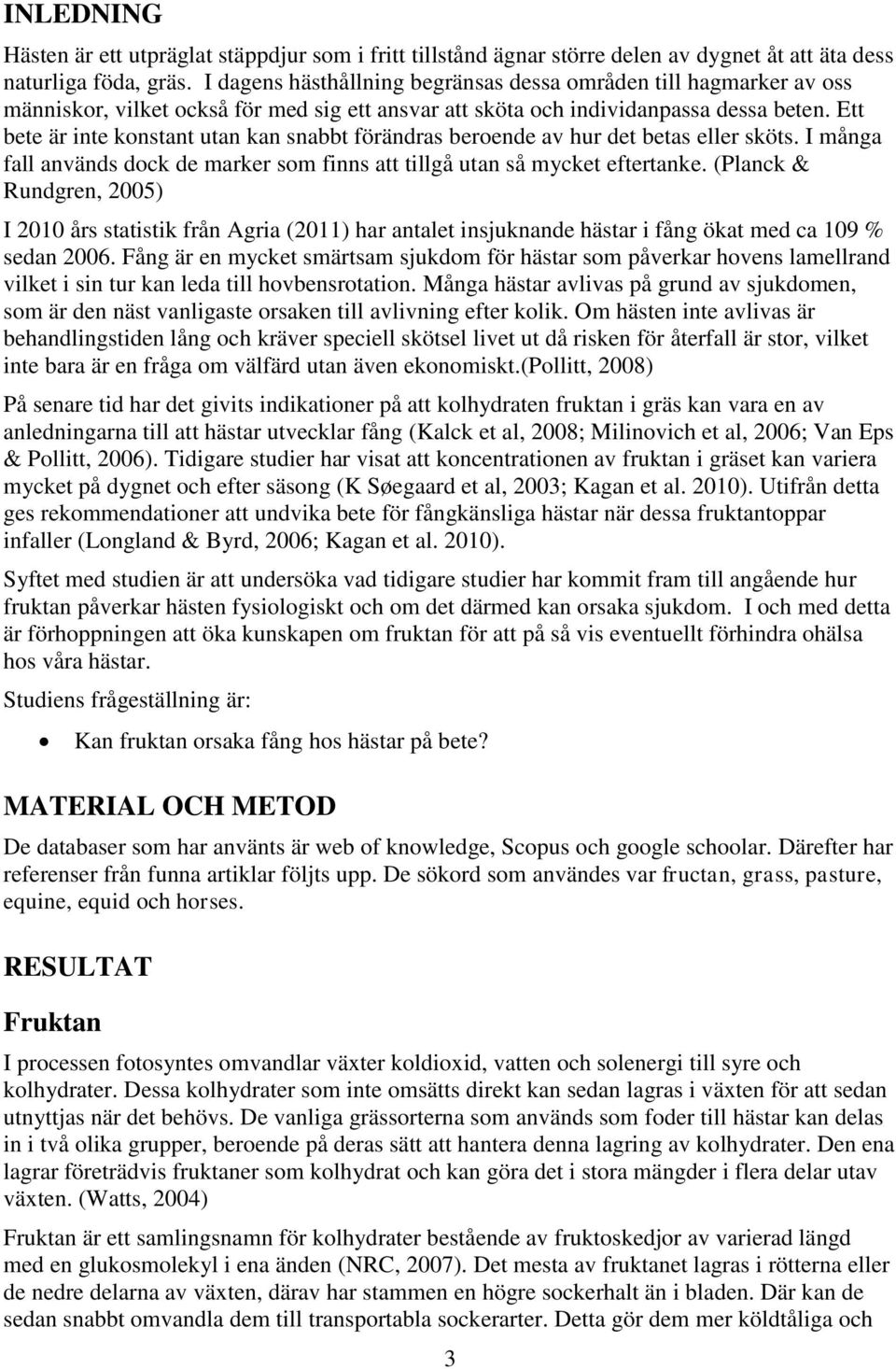 Ett bete är inte konstant utan kan snabbt förändras beroende av hur det betas eller sköts. I många fall används dock de marker som finns att tillgå utan så mycket eftertanke.