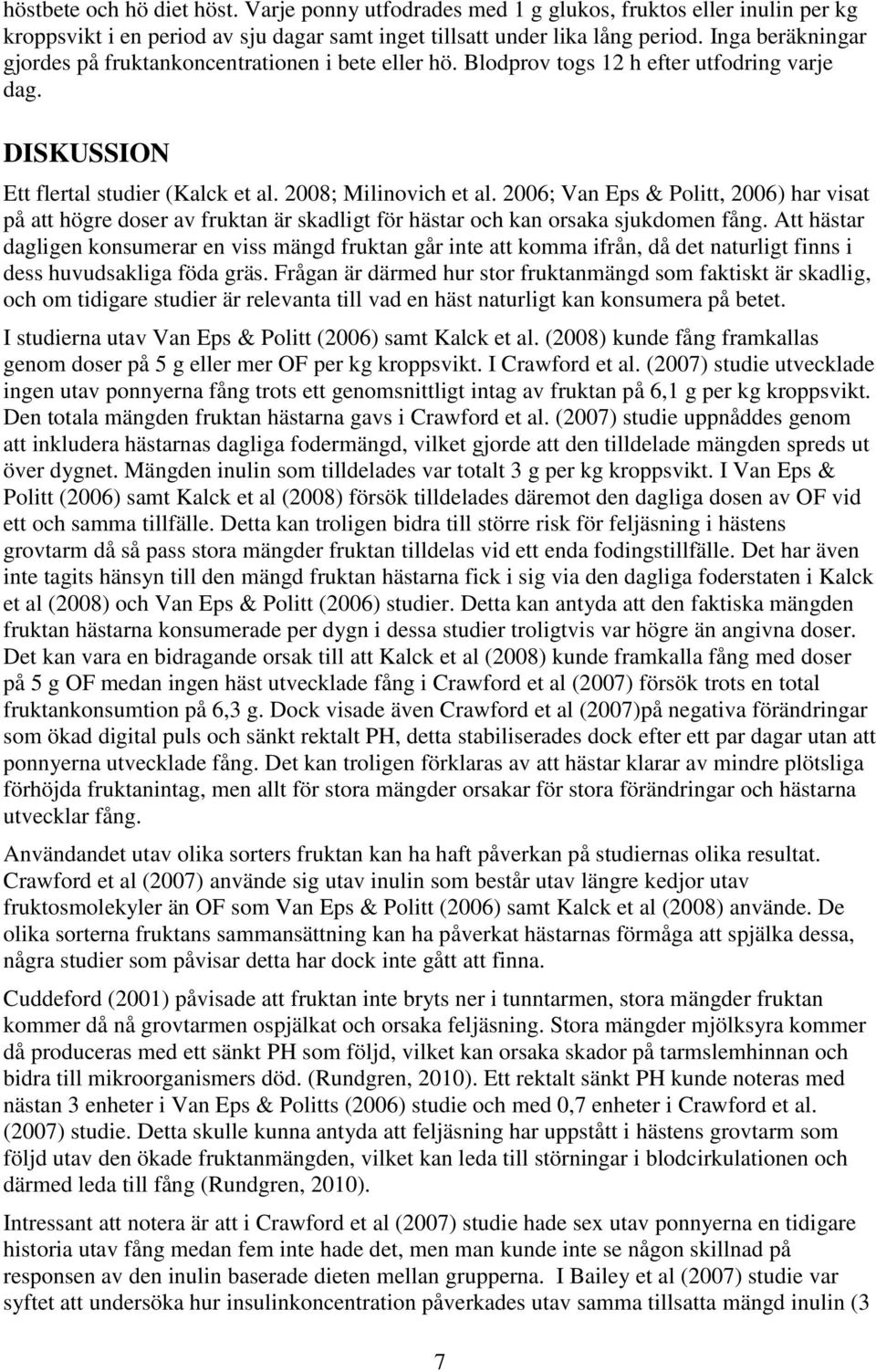 2006; Van Eps & Politt, 2006) har visat på att högre doser av fruktan är skadligt för hästar och kan orsaka sjukdomen fång.