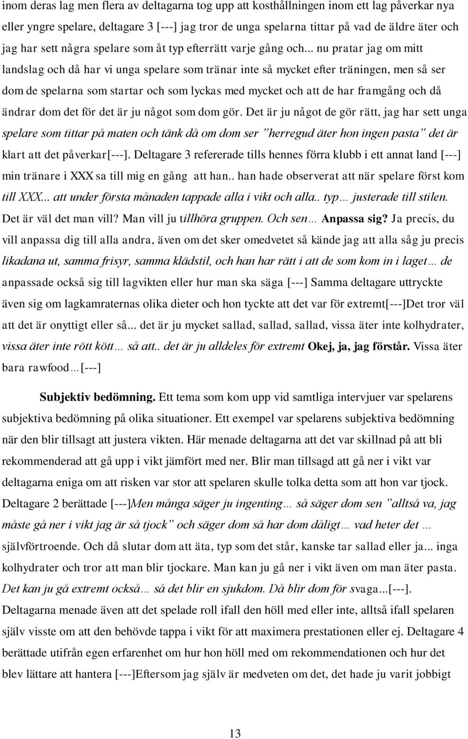 .. nu pratar jag om mitt landslag och då har vi unga spelare som tränar inte så mycket efter träningen, men så ser dom de spelarna som startar och som lyckas med mycket och att de har framgång och då