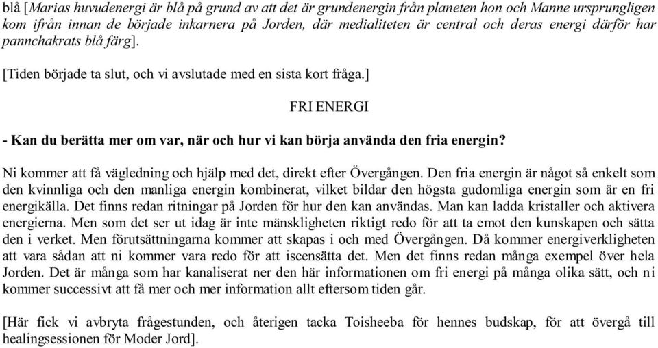 Ni kommer att få vägledning och hjälp med det, direkt efter Övergången.