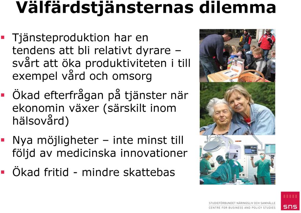 efterfrågan på tjänster när ekonomin växer (särskilt inom hälsovård) Nya