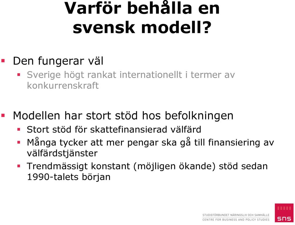 Modellen har stort stöd hos befolkningen Stort stöd för skattefinansierad välfärd