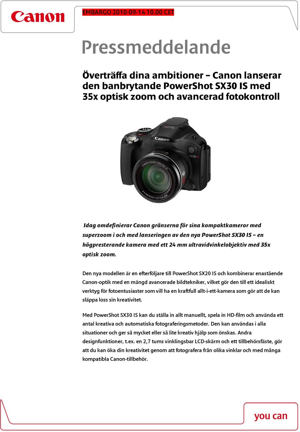 kompaktkameror med superzoom i och med lanseringen av den nya PowerShot SX30 IS en högpresterande kamera med ett 24 mm ultravidvinkelobjektiv med 35x optisk zoom.