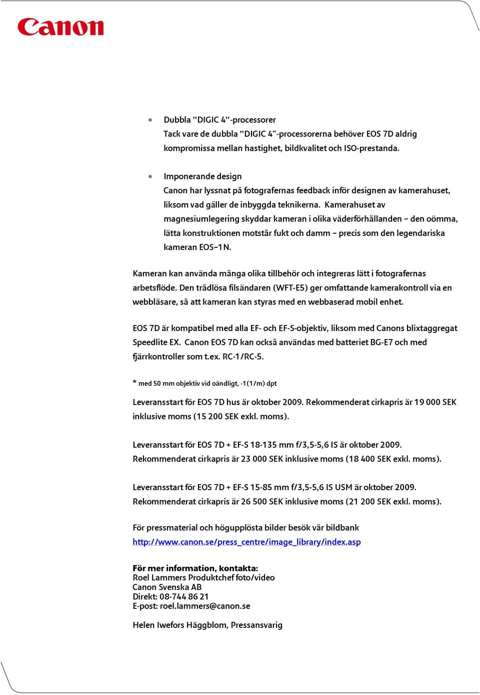 Kamerahuset av magnesiumlegering skyddar kameran i olika väderförhållanden den oömma, lätta konstruktionen motstår fukt och damm precis som den legendariska kameran EOS 1N.