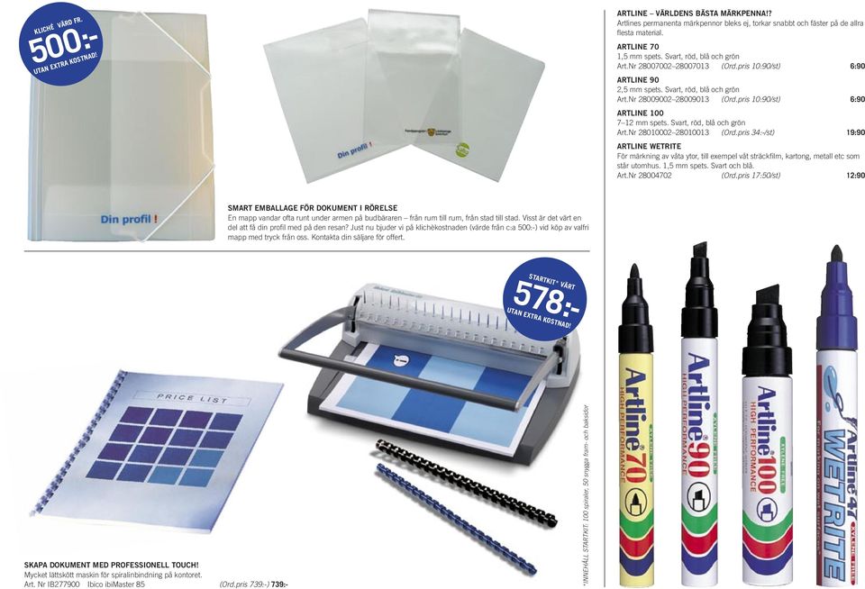 pris 10:90/st) 6:90 ARTLINE 100 7 12 mm spets. Svart, röd, blå och grön Art.Nr 28010002 28010013 (Ord.