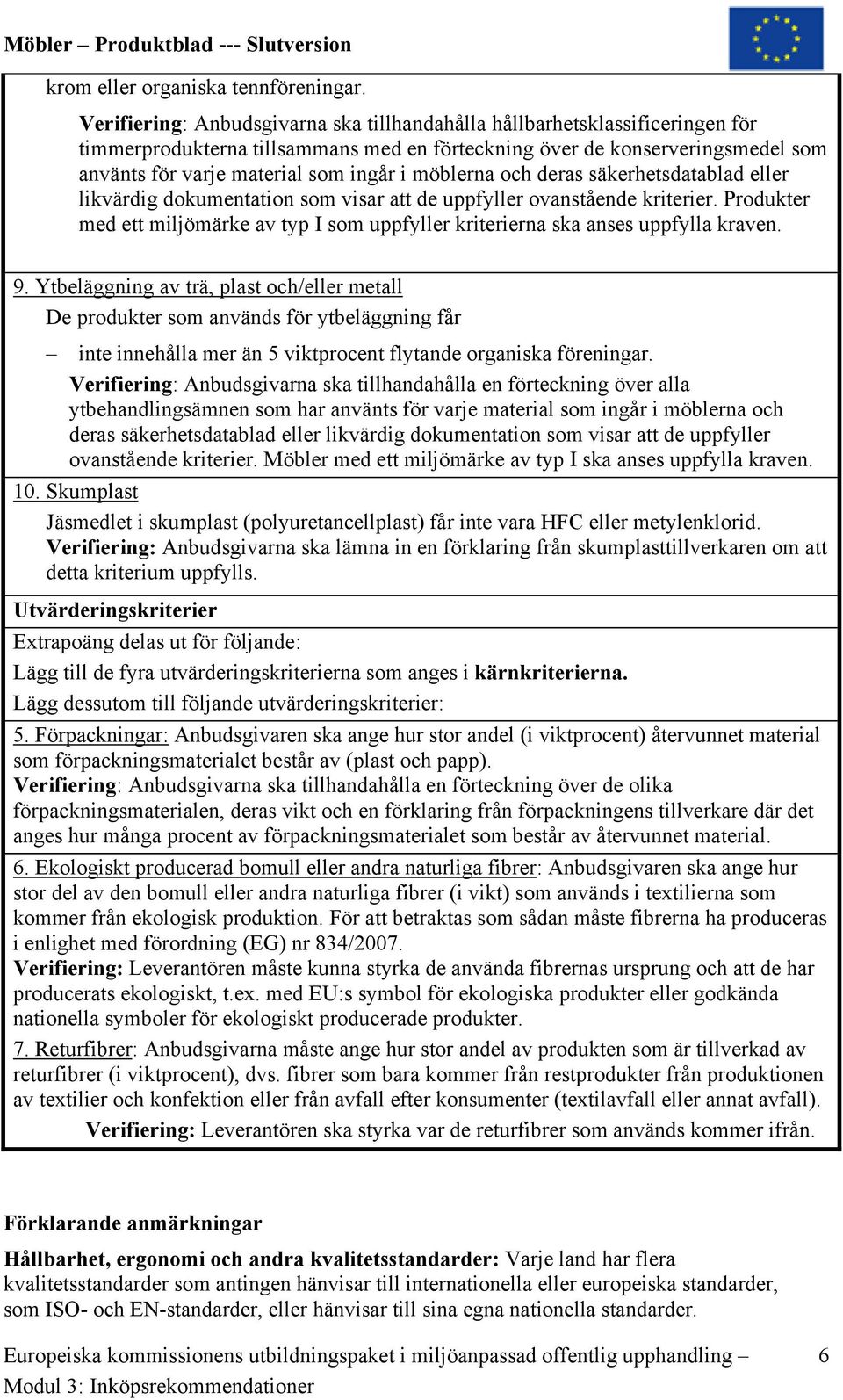 möblerna och deras säkerhetsdatablad eller likvärdig dokumentation som visar att de uppfyller ovanstående kriterier.