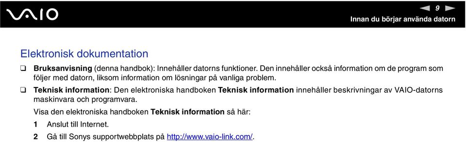 Teknisk information: Den elektroniska handboken Teknisk information innehåller beskrivningar av VAIO-datorns maskinvara och