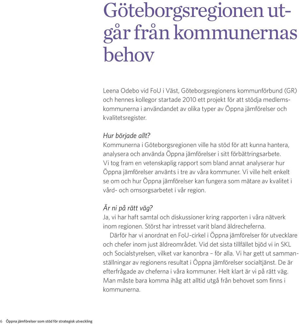 Kommunerna i Göteborgsregionen ville ha stöd för att kunna hantera, analysera och använda Öppna jämförelser i sitt förbättringsarbete.