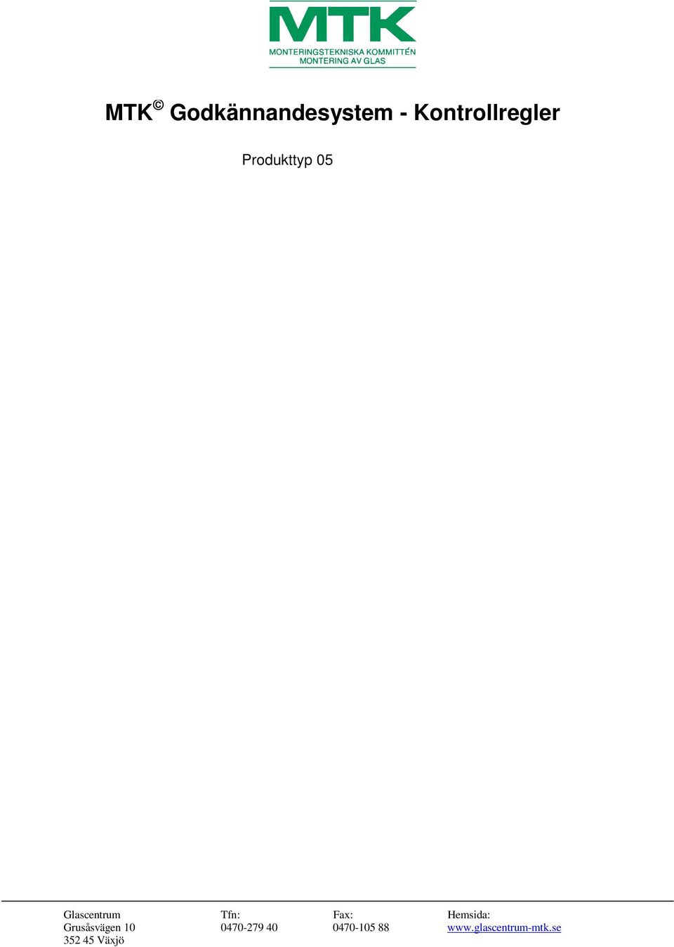 5 Polymertyp/fingerprint ISO 4650 IIR 7 Flytmotstånd ISO 7390 Max 2 ± 0,2 mm FORTLÖPANDE KONTROLL Provning Metod Frekvens Krav 5 Polymertyp/fingerprint ISO 4650 1 gång / 5 år Enl.