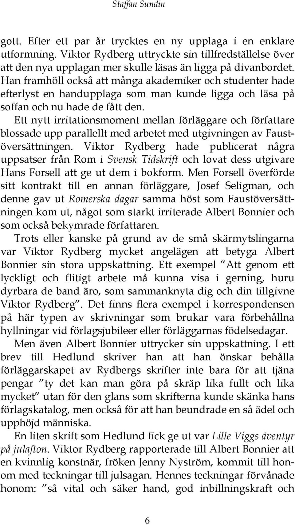 Ett nytt irritationsmoment mellan förläggare och författare blossade upp parallellt med arbetet med utgivningen av Faustöversättningen.