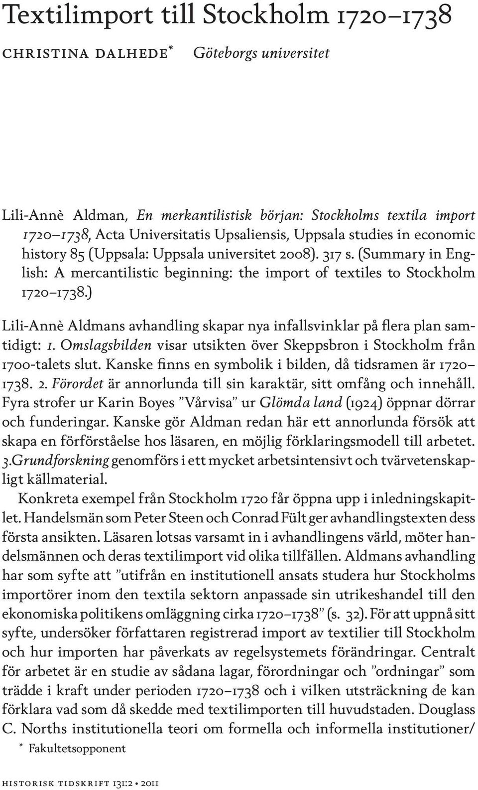 ) Lili-Annè Aldmans avhandling skapar nya infallsvinklar på flera plan samtidigt: 1. Omslagsbilden visar utsikten över Skeppsbron i Stockholm från 1700-talets slut.