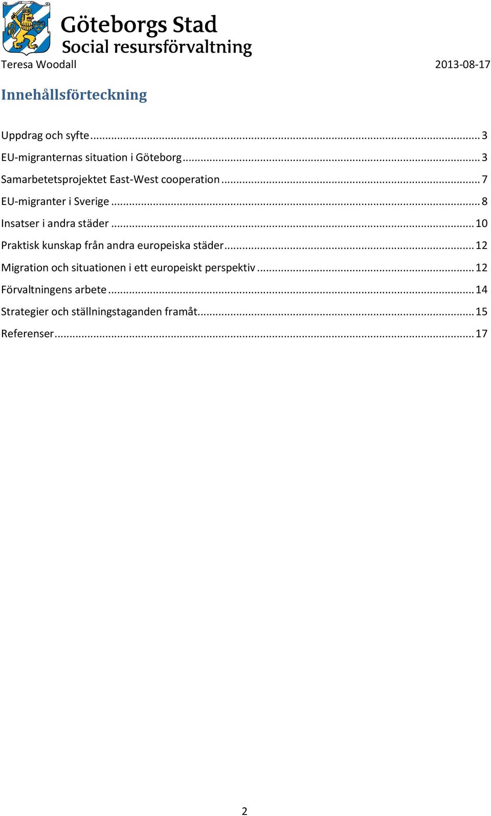 .. 8 Insatser i andra städer... 10 Praktisk kunskap från andra europeiska städer.