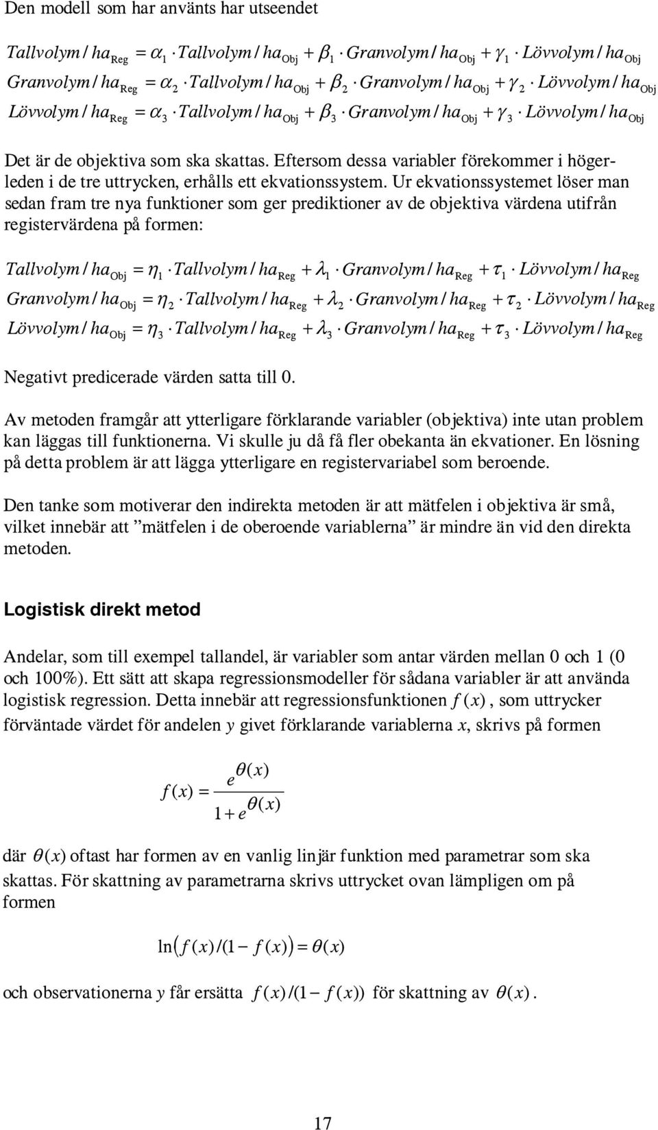 Eftersom dessa variabler förekommer i högerleden i de tre uttrycken, erhålls ett ekvationssystem.