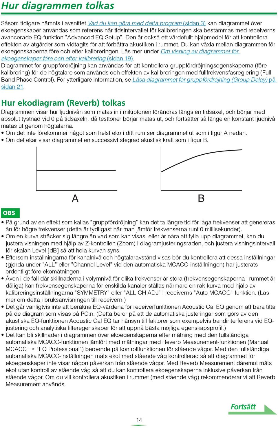 Du kan växla mellan diagrammen för ekoegenskaperna före och efter kalibreringen. Läs mer under Om visning av diagrammet för ekoegenskaper före och efter kalibrering (sidan 19).