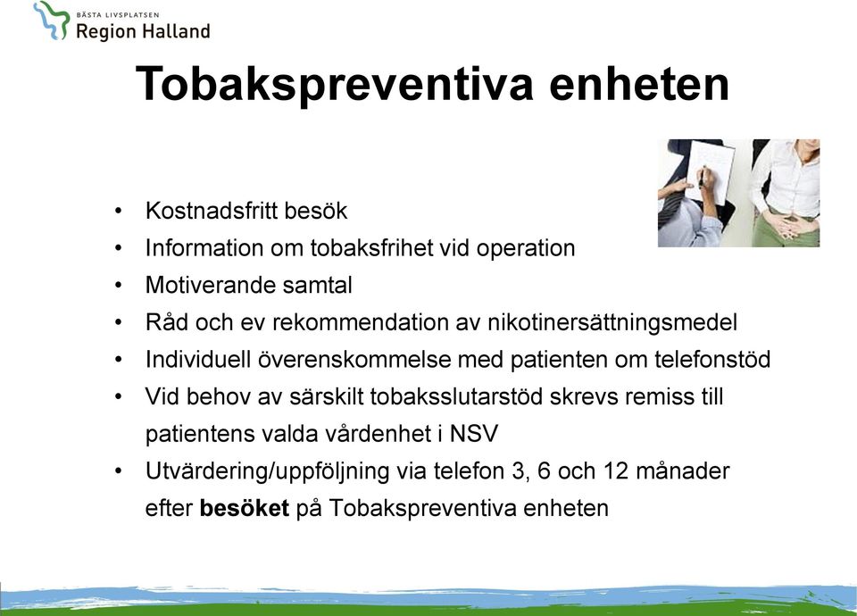 patienten om telefonstöd Vid behov av särskilt tobaksslutarstöd skrevs remiss till patientens valda