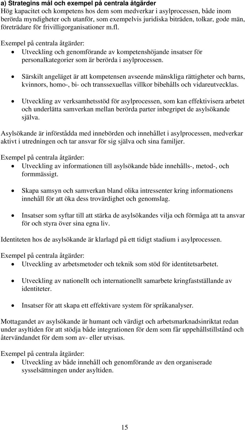 Exempel på centrala åtgärder: Utveckling och genomförande av kompetenshöjande insatser för personalkategorier som är berörda i asylprocessen.