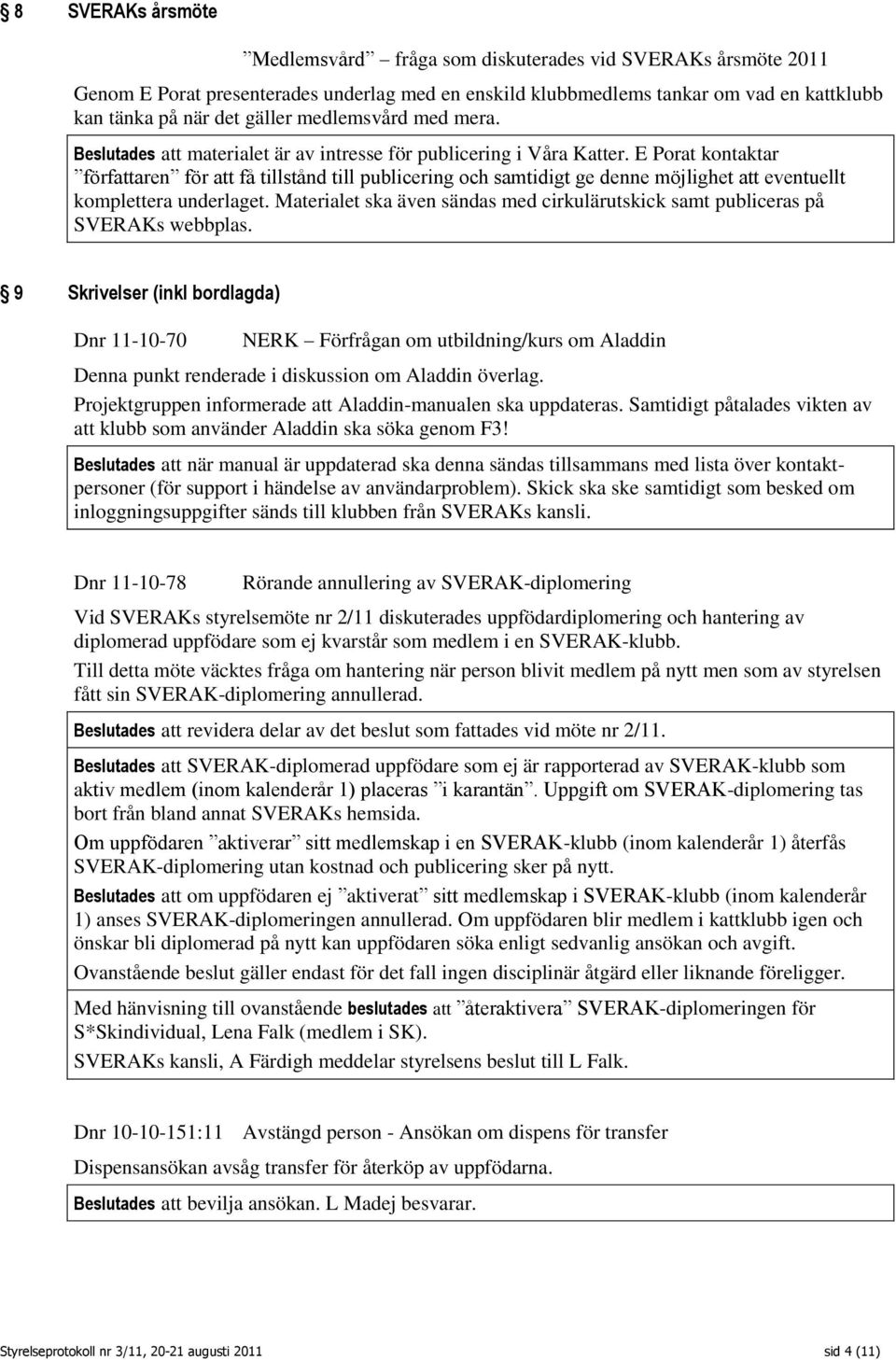 E Porat kontaktar författaren för att få tillstånd till publicering och samtidigt ge denne möjlighet att eventuellt komplettera underlaget.