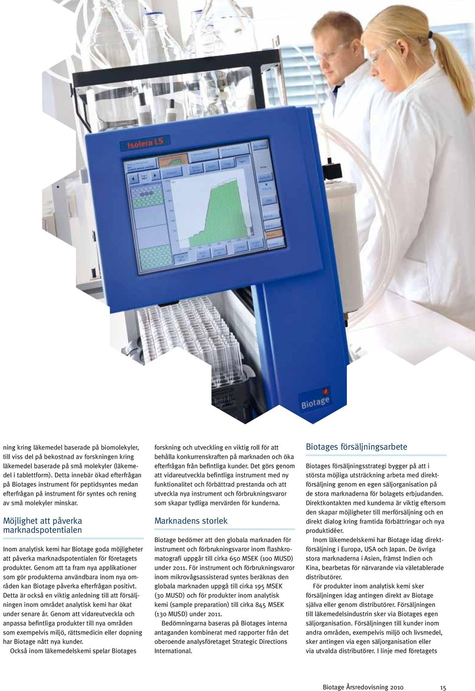 Möjlighet att påverka marknadspotentialen Inom analytisk kemi har Biotage goda möjlig heter att påverka marknadspotentialen för företagets produkter.