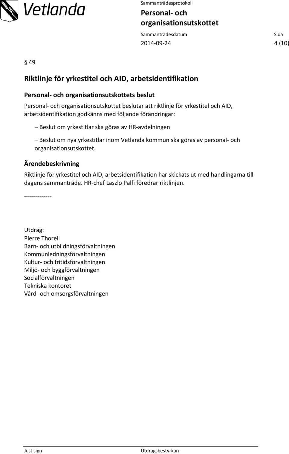 Riktlinje för yrkestitel och AID, arbetsidentifikation har skickats ut med handlingarna till dagens sammanträde. HR-chef Laszlo Palfi föredrar riktlinjen.